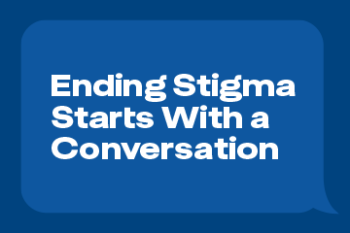 A card stating "Ending Stigma Starts with a Conversation"